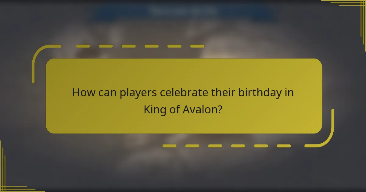 How can players celebrate their birthday in King of Avalon?