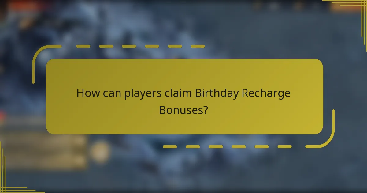 How can players claim Birthday Recharge Bonuses?