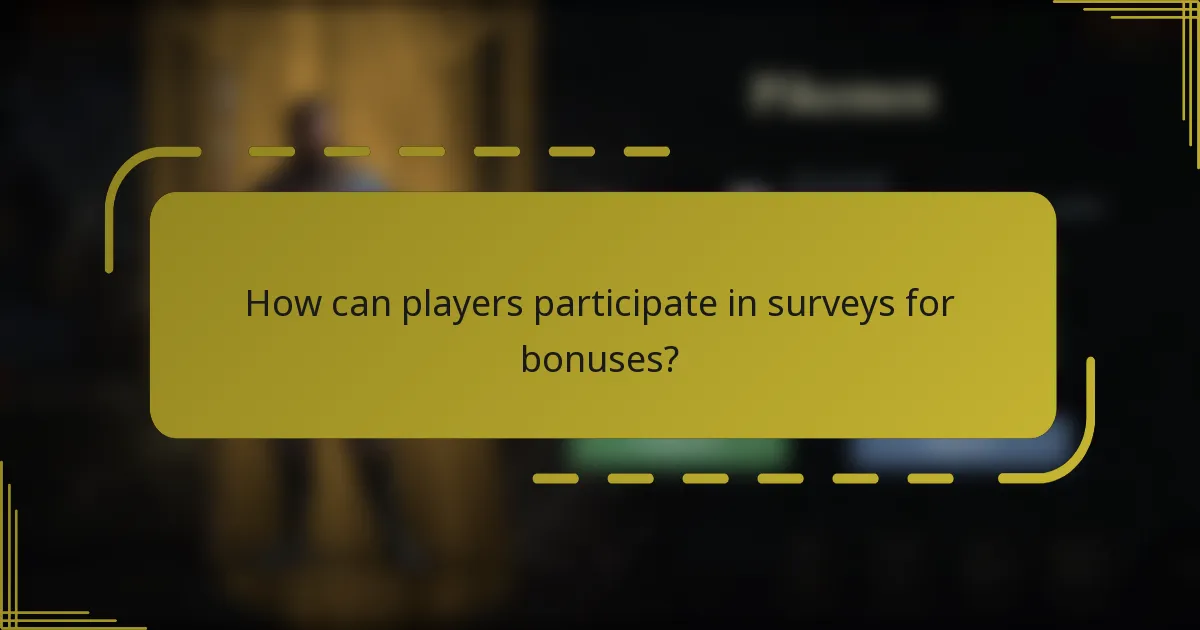 How can players participate in surveys for bonuses?