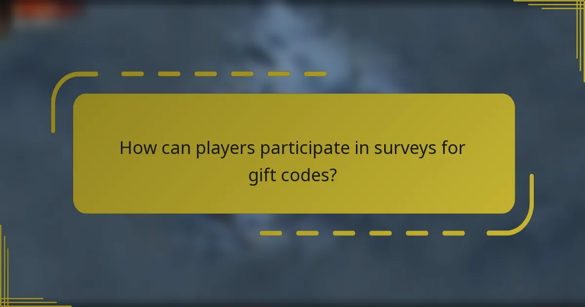 How can players participate in surveys for gift codes?