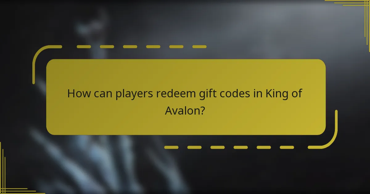 How can players redeem gift codes in King of Avalon?