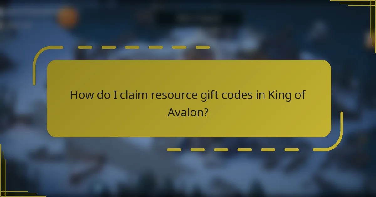 How do I claim resource gift codes in King of Avalon?