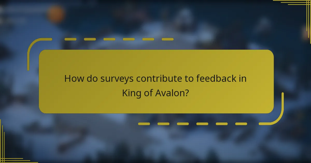 How do surveys contribute to feedback in King of Avalon?