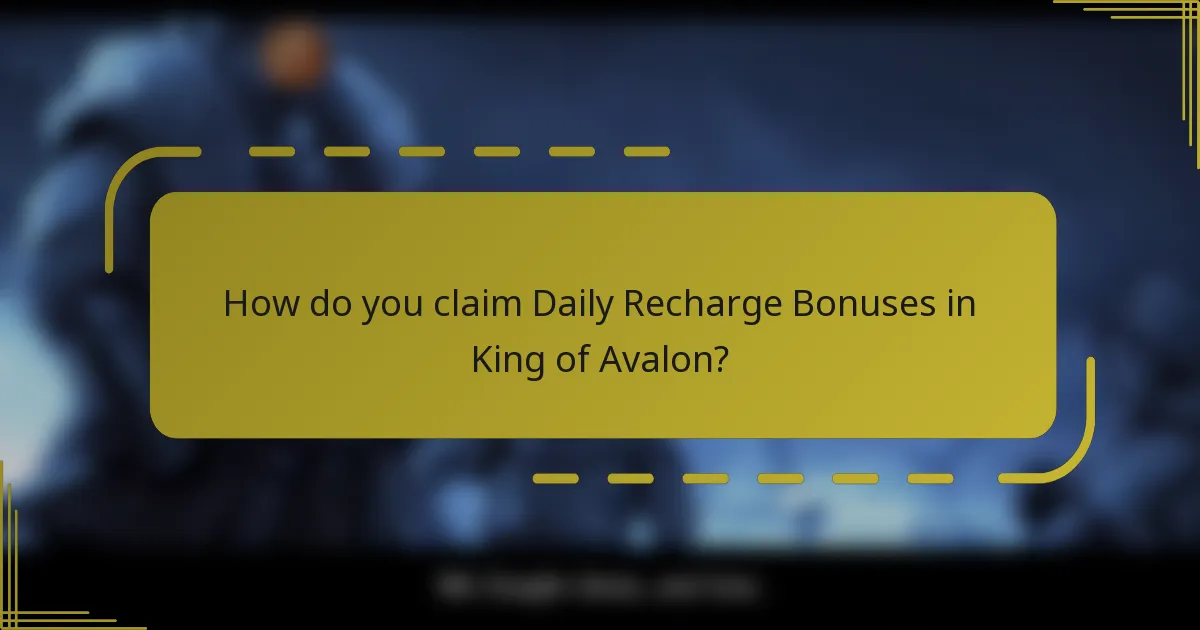 How do you claim Daily Recharge Bonuses in King of Avalon?