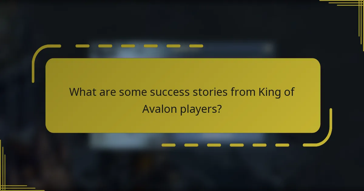 What are some success stories from King of Avalon players?