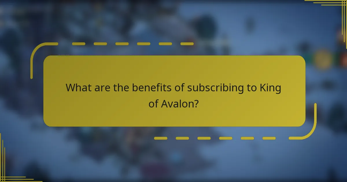 What are the benefits of subscribing to King of Avalon?