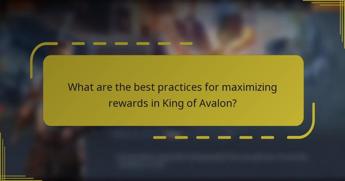 What are the best practices for maximizing rewards in King of Avalon?