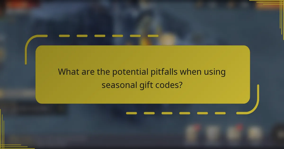 What are the potential pitfalls when using seasonal gift codes?