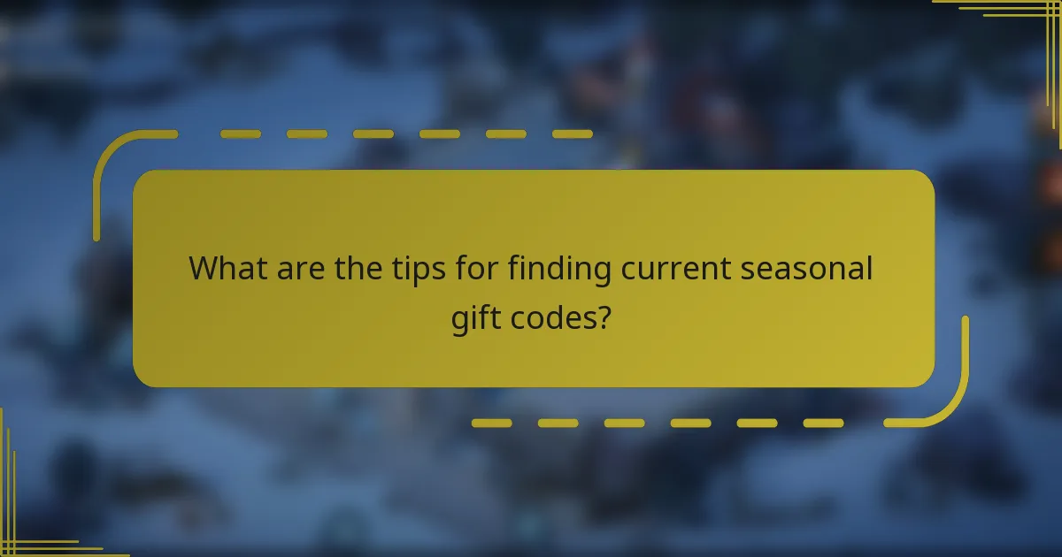 What are the tips for finding current seasonal gift codes?