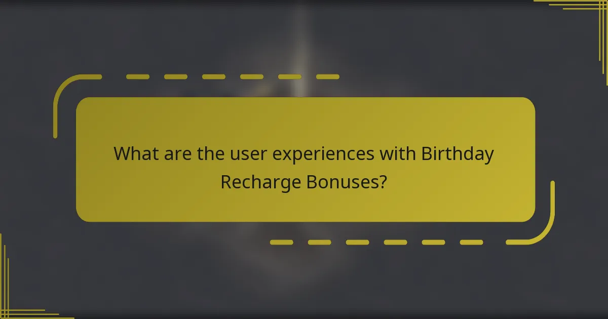 What are the user experiences with Birthday Recharge Bonuses?