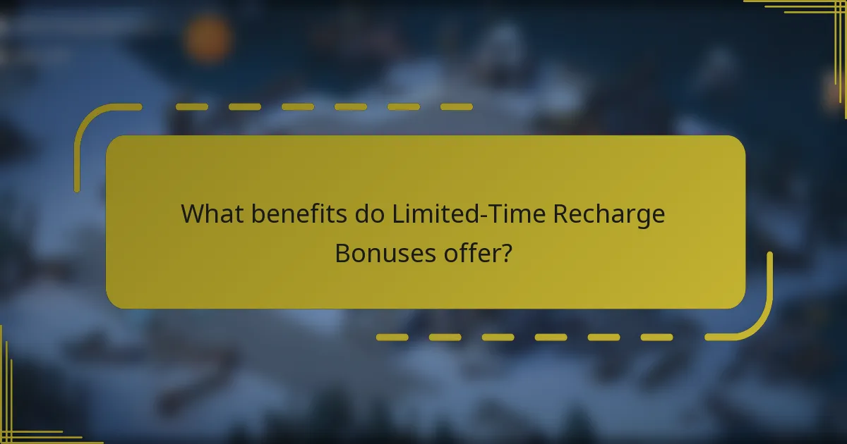 What benefits do Limited-Time Recharge Bonuses offer?