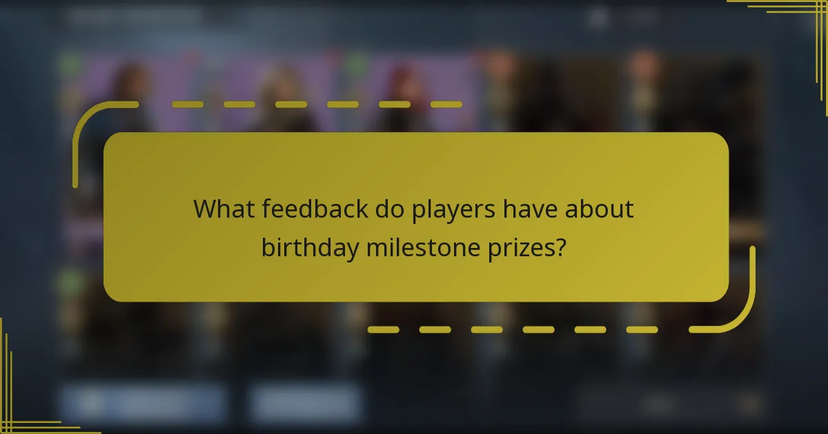 What feedback do players have about birthday milestone prizes?