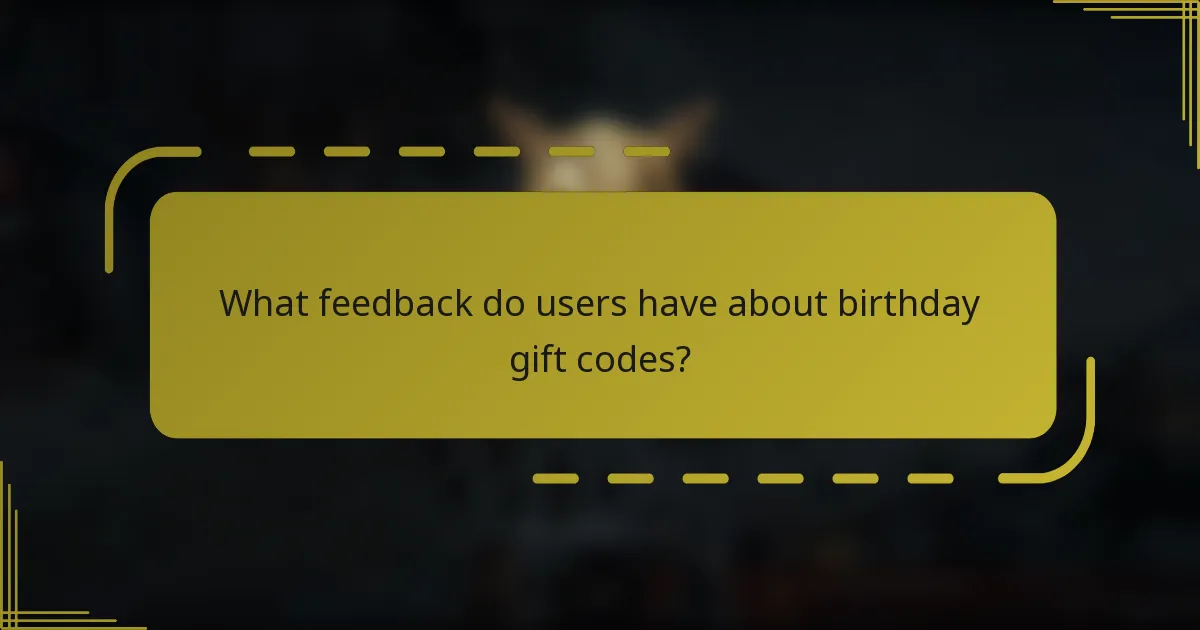 What feedback do users have about birthday gift codes?