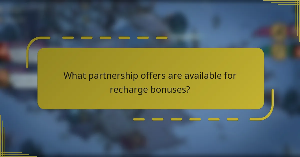 What partnership offers are available for recharge bonuses?