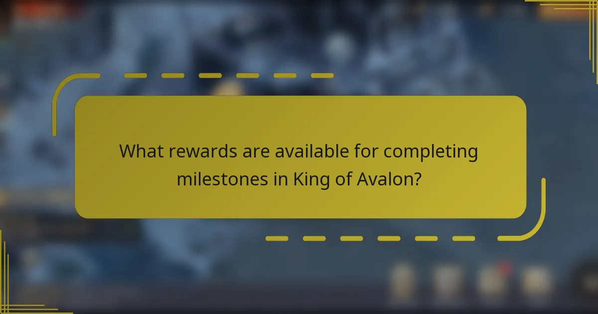 What rewards are available for completing milestones in King of Avalon?