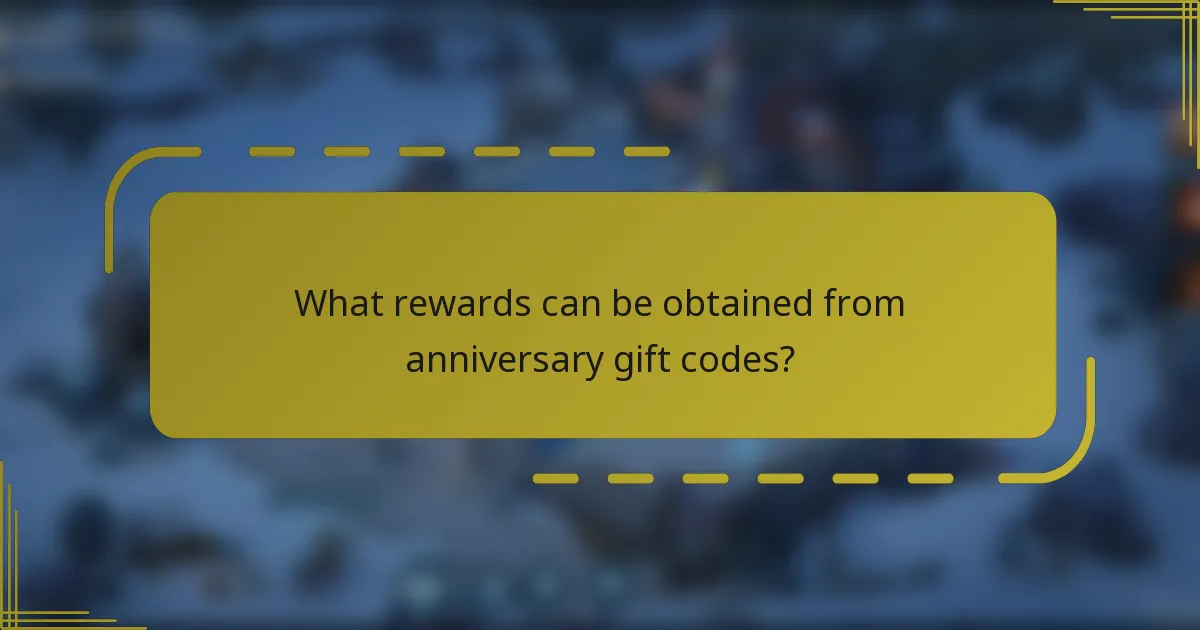 What rewards can be obtained from anniversary gift codes?