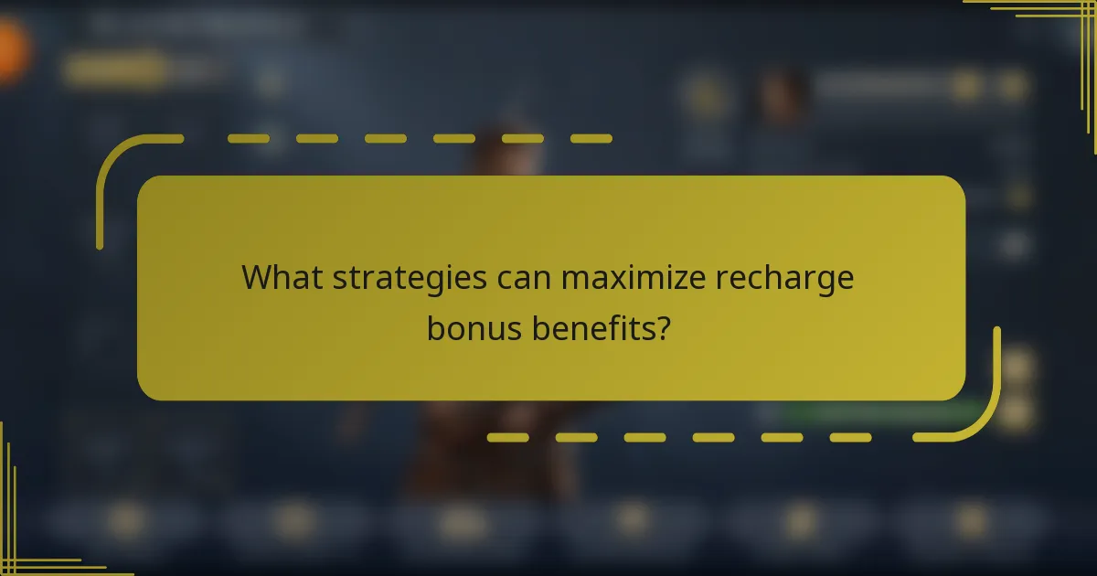 What strategies can maximize recharge bonus benefits?