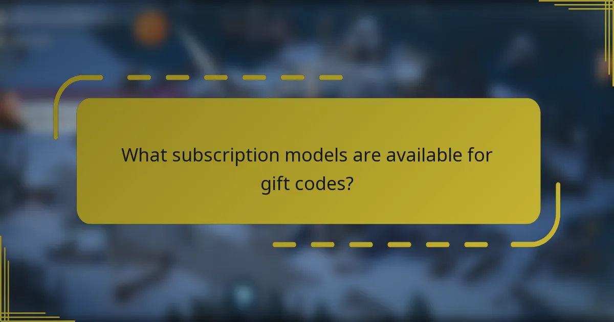 What subscription models are available for gift codes?