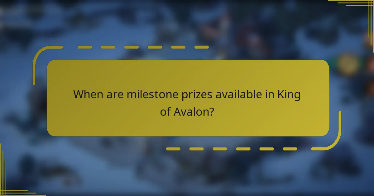 When are milestone prizes available in King of Avalon?