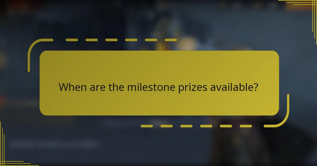 When are the milestone prizes available?