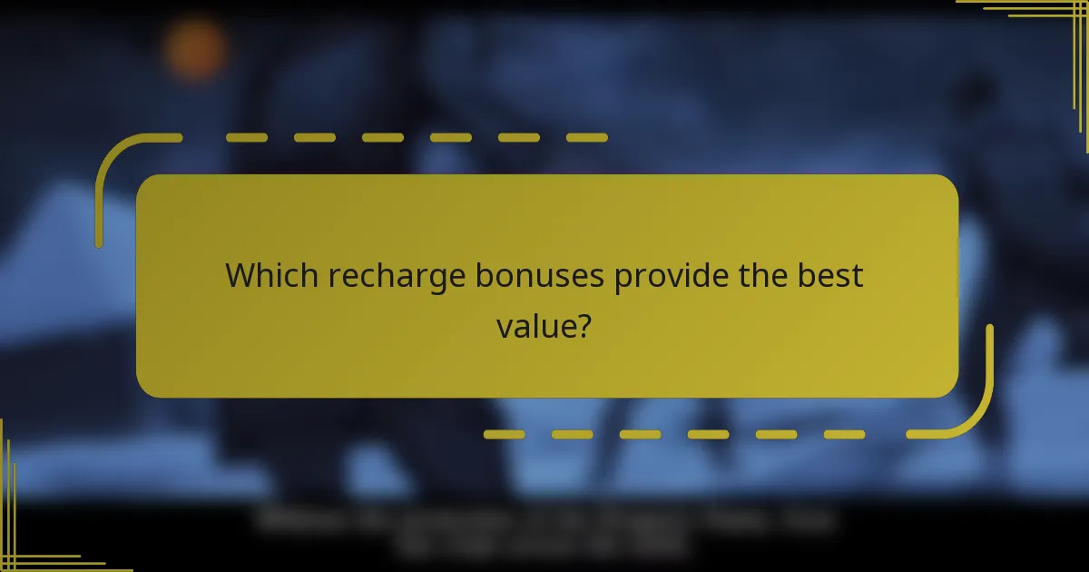 Which recharge bonuses provide the best value?