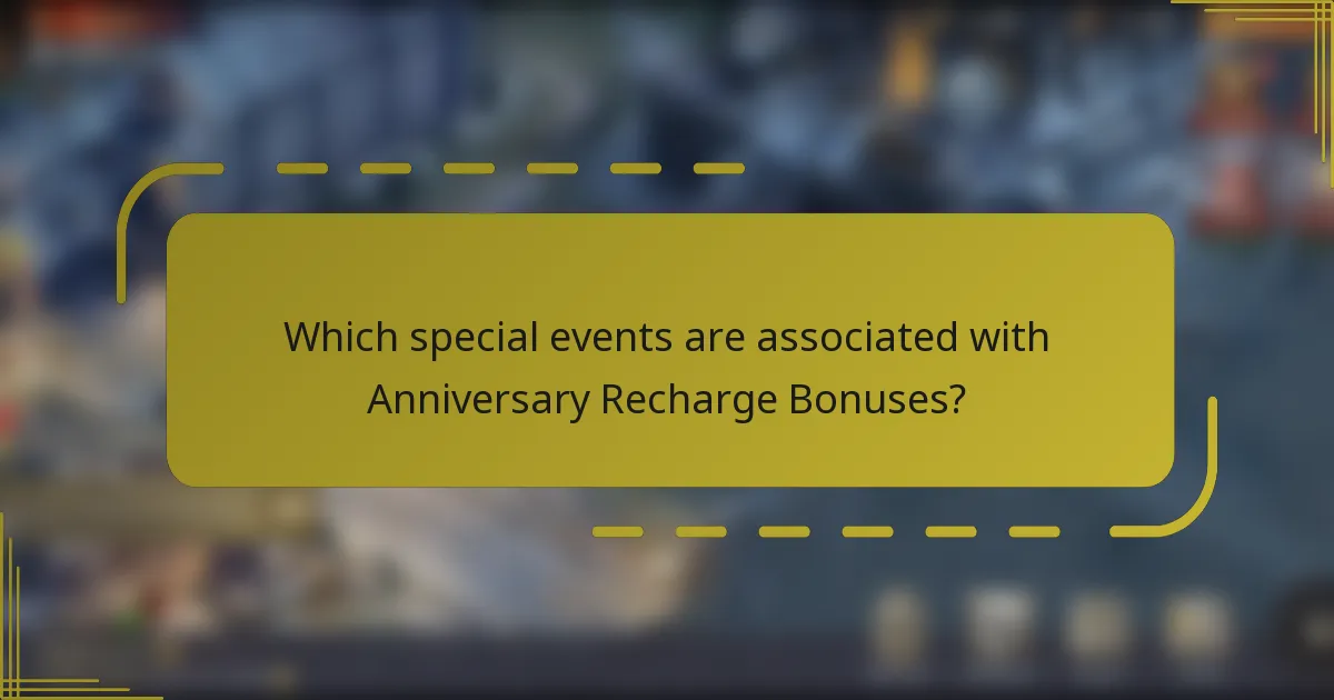 Which special events are associated with Anniversary Recharge Bonuses?