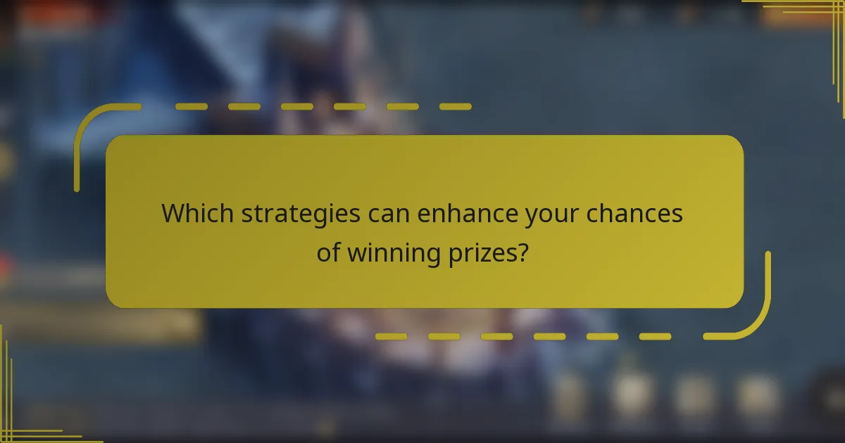Which strategies can enhance your chances of winning prizes?