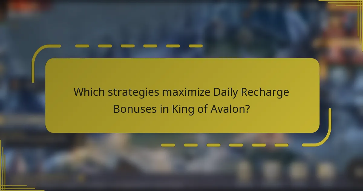 Which strategies maximize Daily Recharge Bonuses in King of Avalon?
