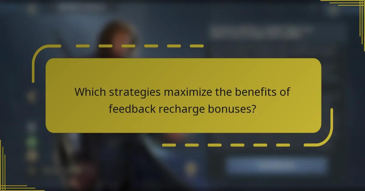 Which strategies maximize the benefits of feedback recharge bonuses?