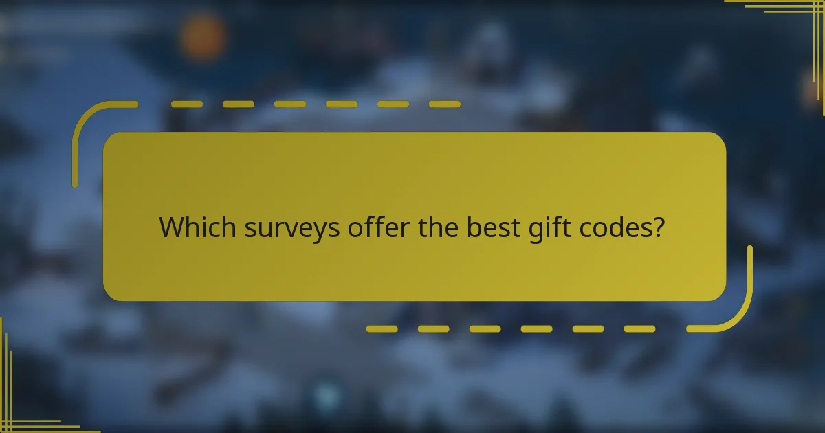 Which surveys offer the best gift codes?