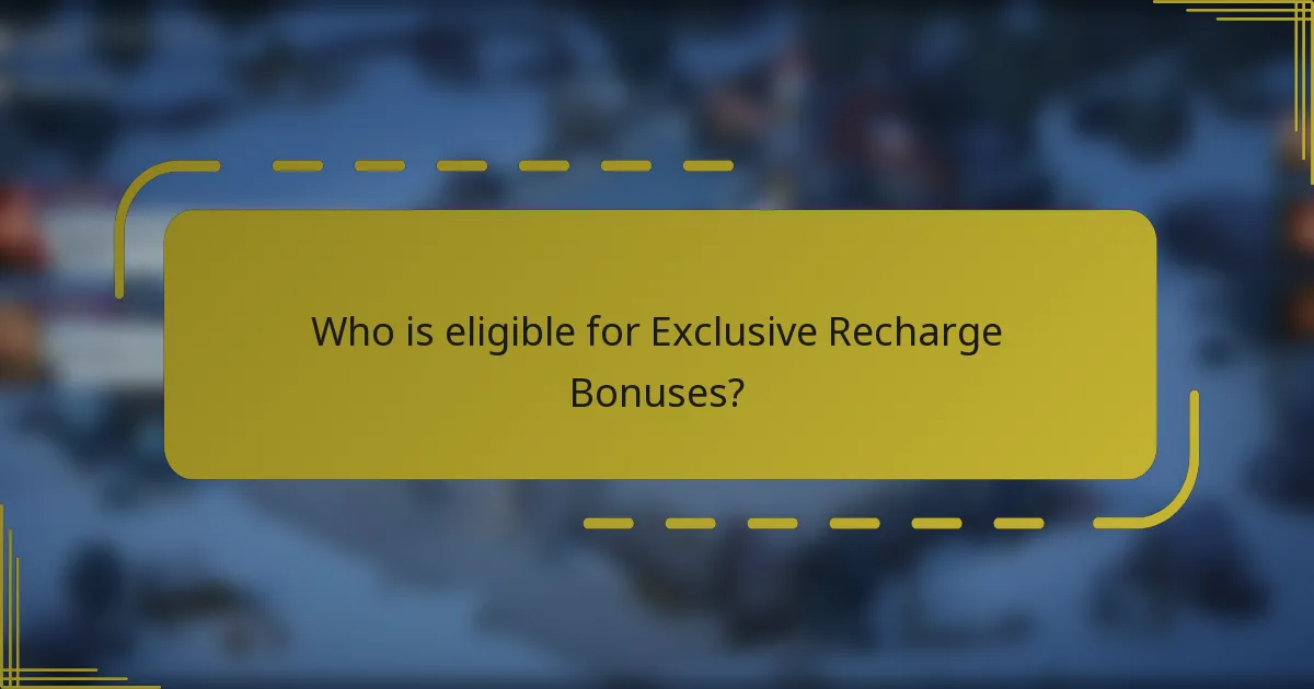 Who is eligible for Exclusive Recharge Bonuses?
